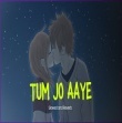 Tum Jo Aaye (Slowed Reverb) - Rahat Fateh Ali Khan Mp3 Song Download