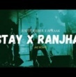 Stay X Ranjha Song Download